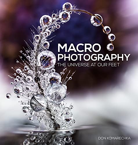 Macro Photography The Universe At Our Feet Don Komarechka