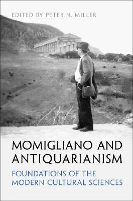 Momigliano And Antiquarianism Foundations Of The Modern Cultural Sciences Peter N Miller