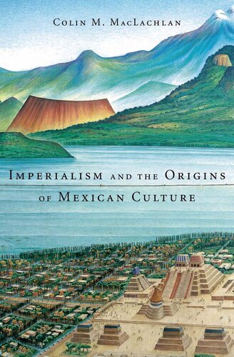 Imperialism And The Origins Of Mexican Culture Colin M Maclachlan