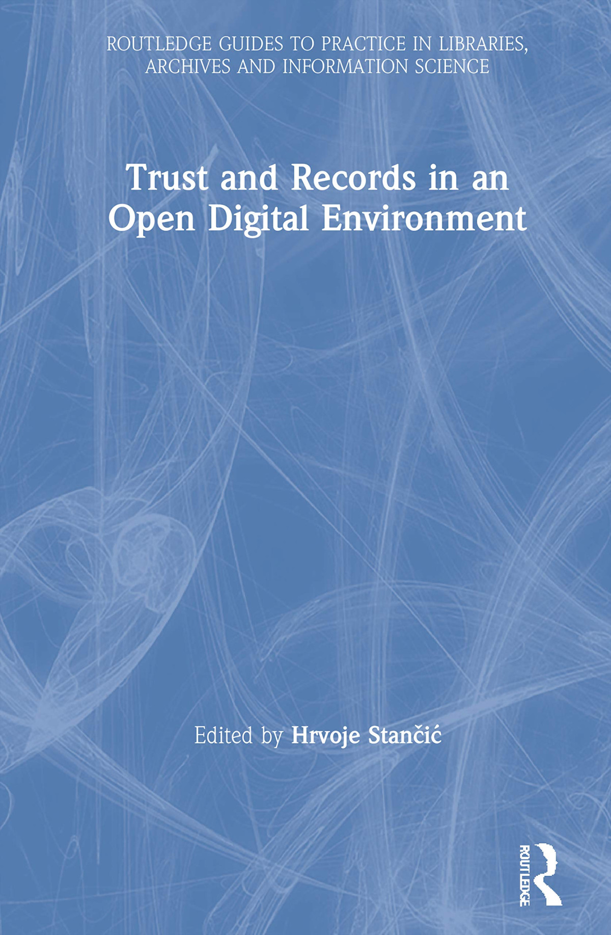 Trust And Records In An Open Digital Environment Hrvoje Stanci