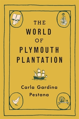 The World Of Plymouth Plantation Carla Gardina Pestana