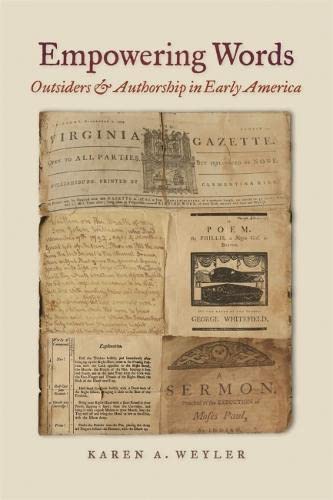 Empowering Words Outsiders And Authorship In Early America Karen Ann Weyler