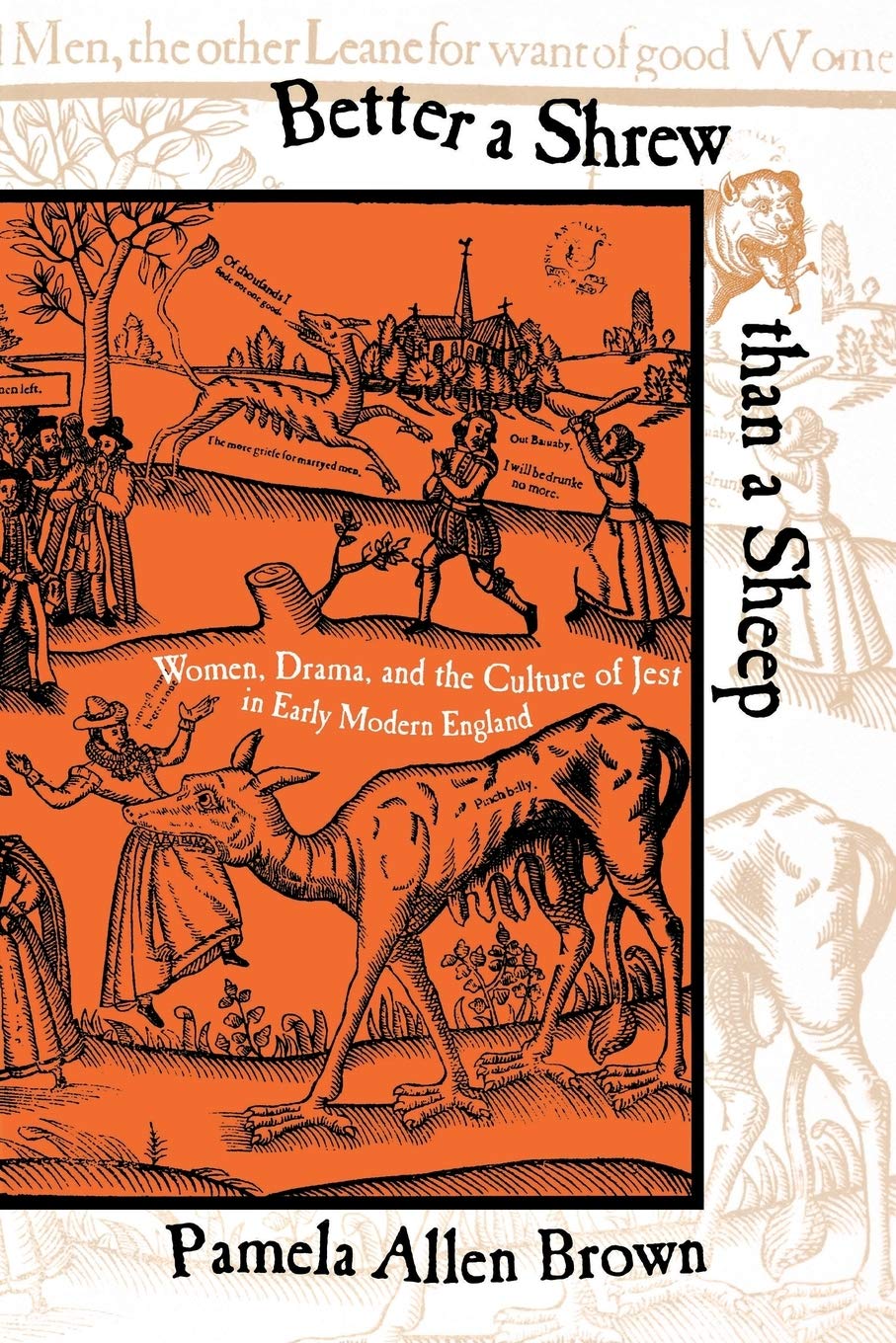 Better A Shrew Than A Sheep Women Drama And The Culture Of Jest In Early Modern England Pamela Allen Brown