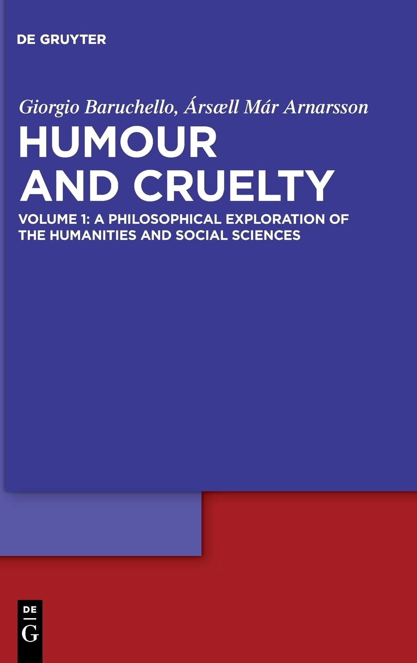 Humour And Cruelty Volume 1 A Philosophical Exploration Of The Humanities And Social Sciences Giorgio Baruchello