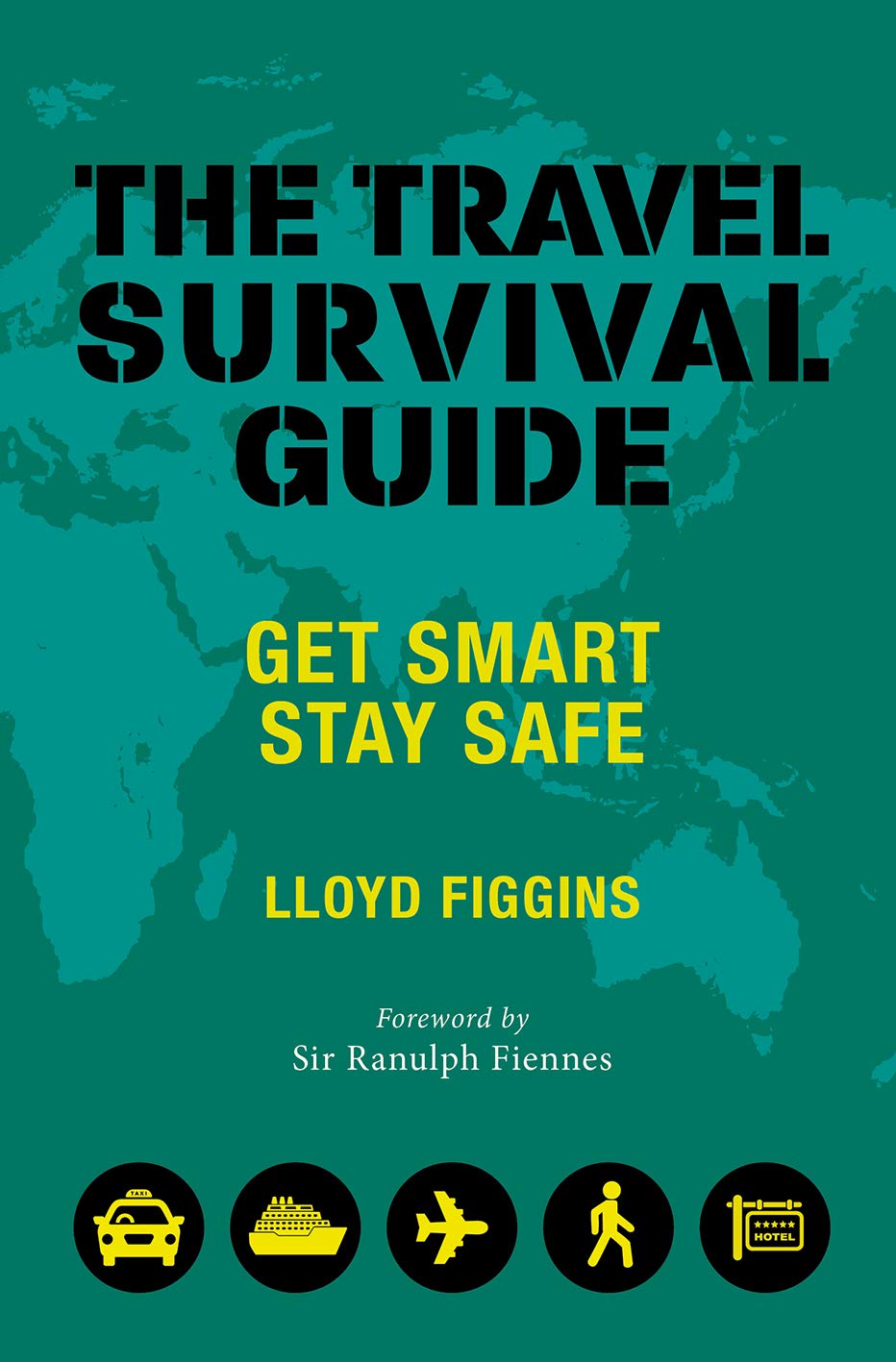 The Travel Survival Guide Get Smart Stay Safe Lloyd Figgins