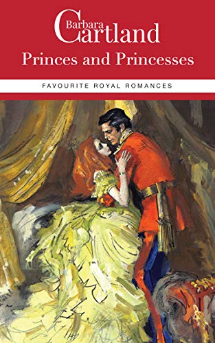 Princes And Princesses Favourite Royal Romances Barbara Cartland