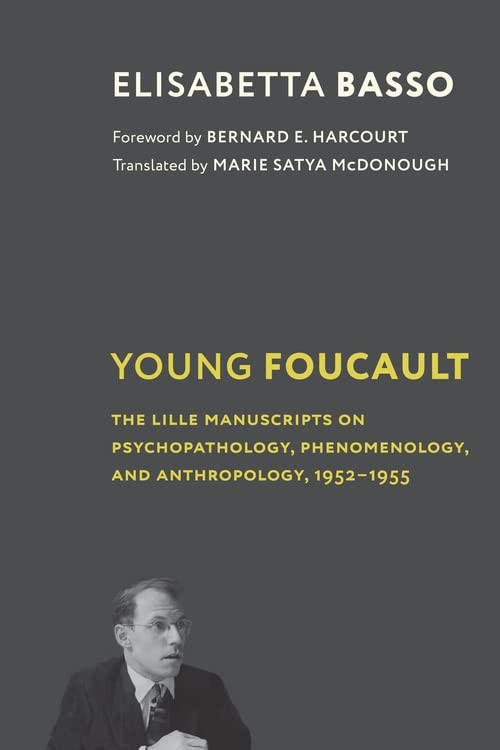 Young Foucault The Lille Manuscripts On Psychopathology Phenomenology And Anthropology 19521955 Elisabetta Basso Marie Satya Mcdonough Trans