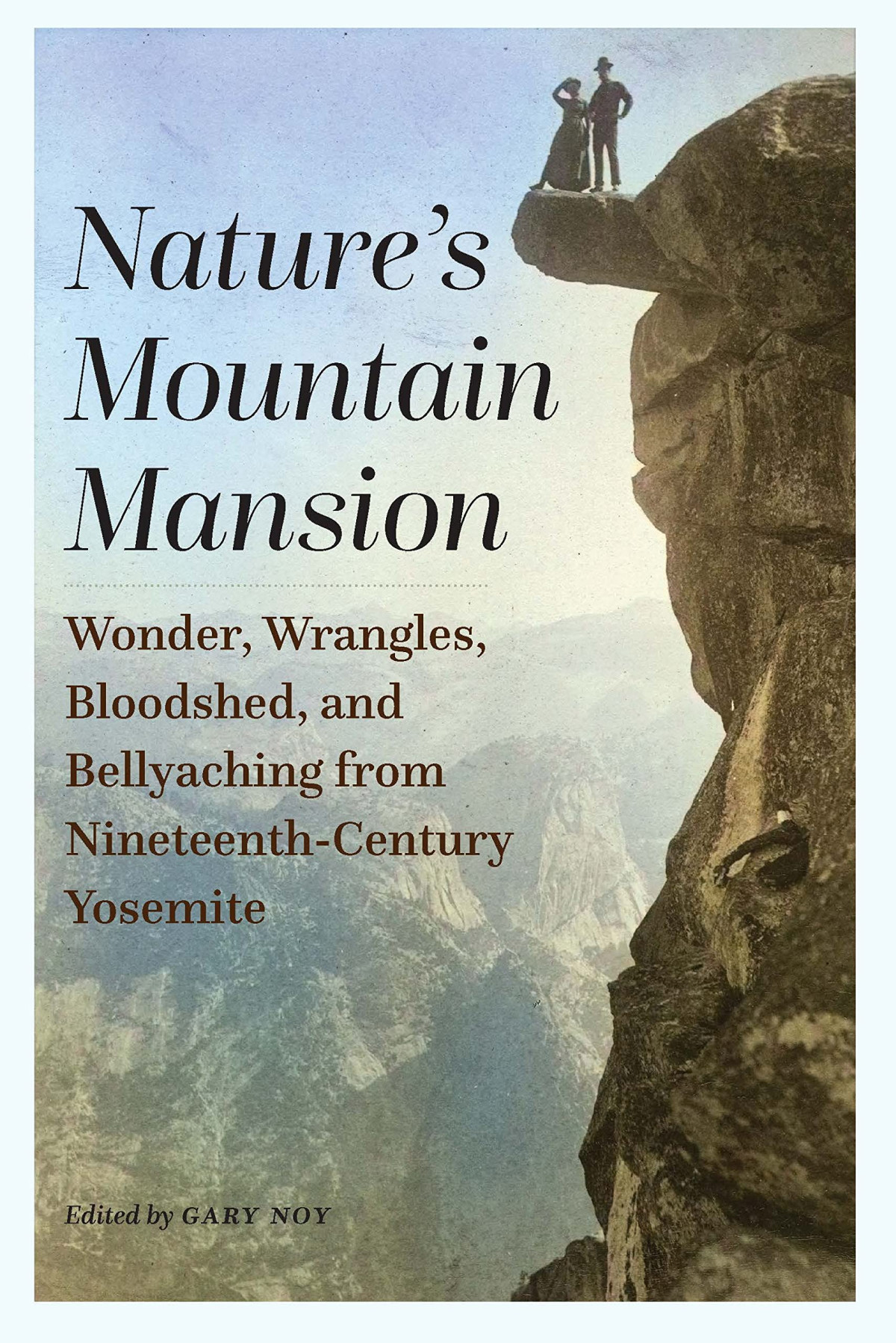 Natures Mountain Mansion Wonder Wrangles Bloodshed And Bellyaching From 19th Century Yosemite Gary Noy
