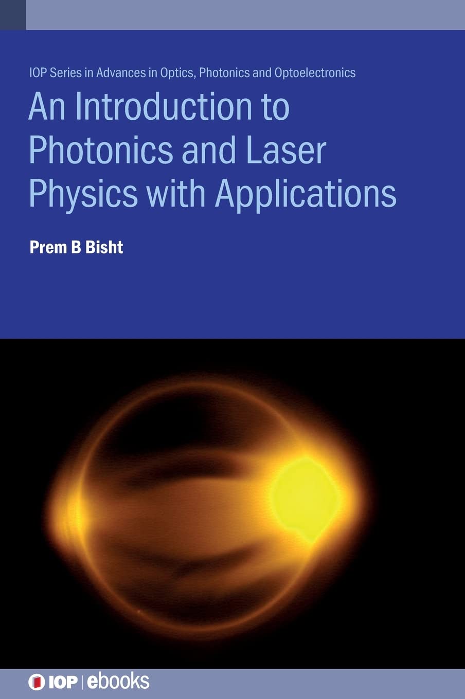 Introduction To Photonics And Laser Physics With Applications Prem B Bisht