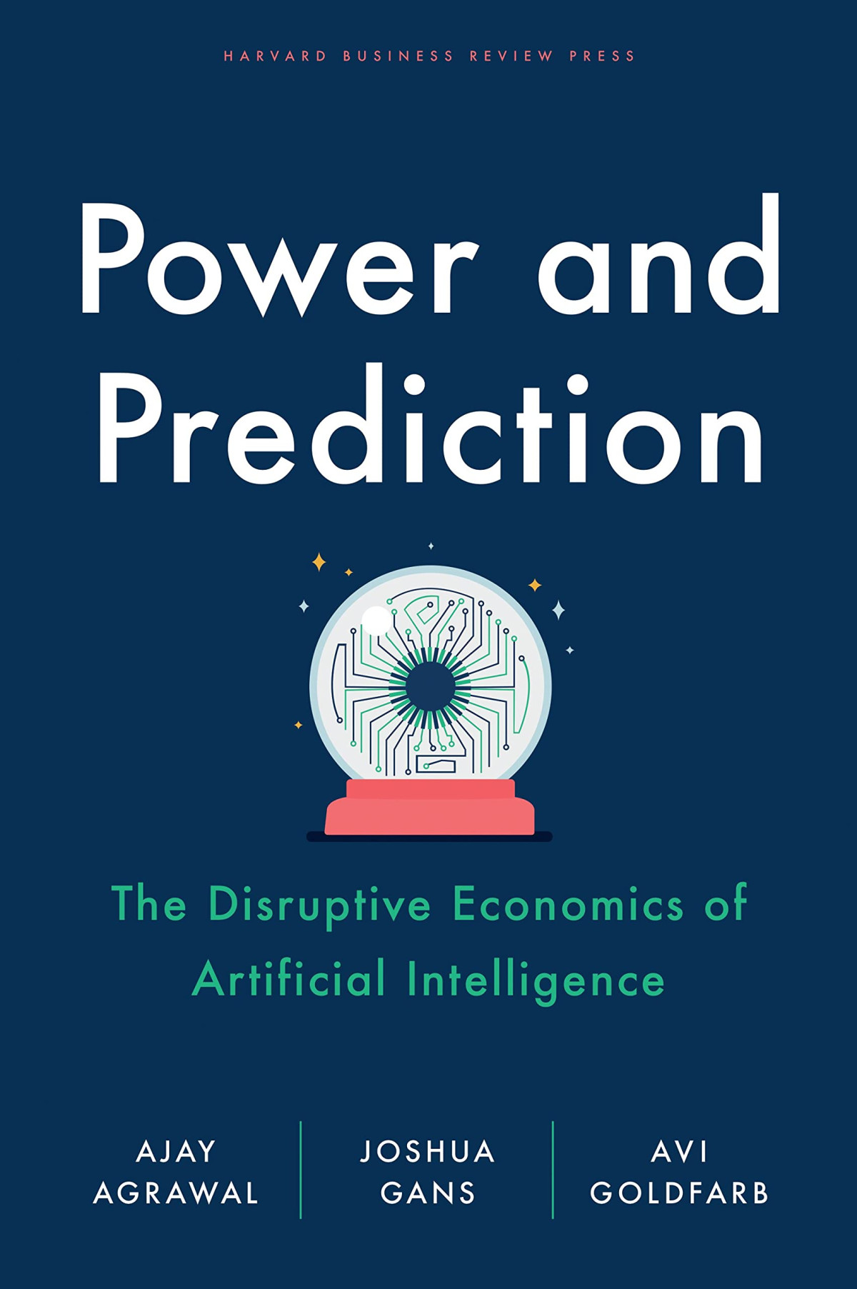 Power And Prediction The Disruptive Economics Of Artificial Intelligence Ajay Agrawal