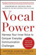 Vocal Power Harness Your Inner Voice To Conquer Everyday Communication Challenges With A Foreword By Michael Irvin 1st Edition Arthur Samuel Joseph