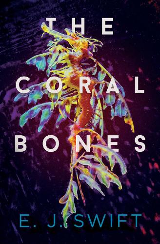 The Coral Bones E J Swift