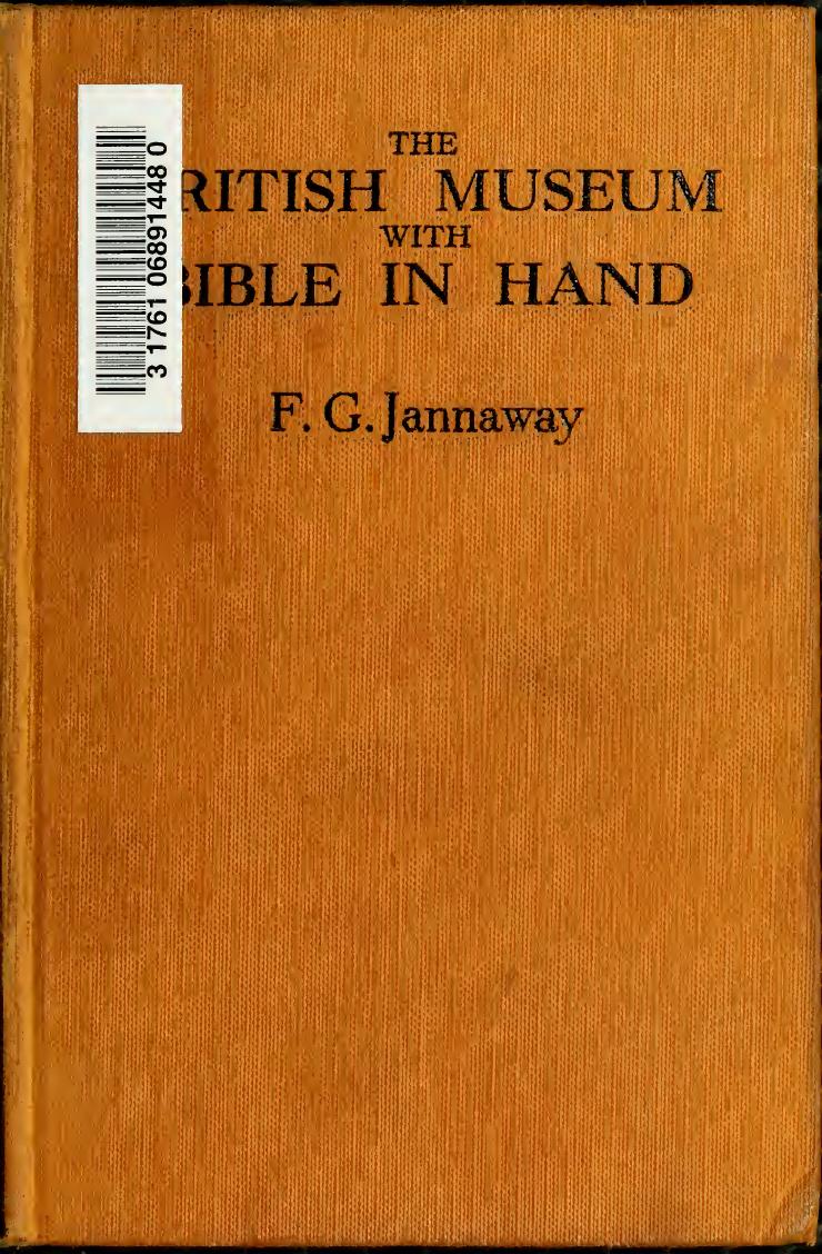 The British Museum With Bible In Hand Being An Interesting And Intelligent Survey Of All The Exhibits On View At The British Museum Which Confirm The Absolute Accuracy Of The Holy Scriptures Frank G Jannaway