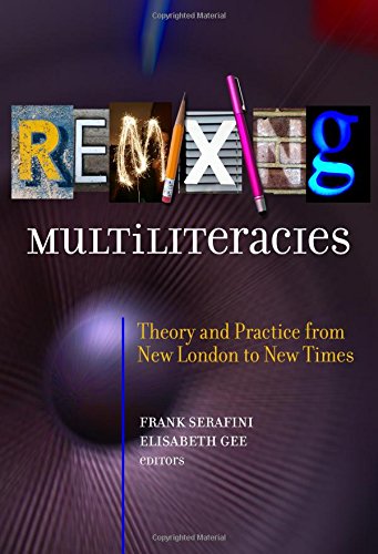Remixing Multiliteracies Theory And Practice From New London To New Times Frank Serafini