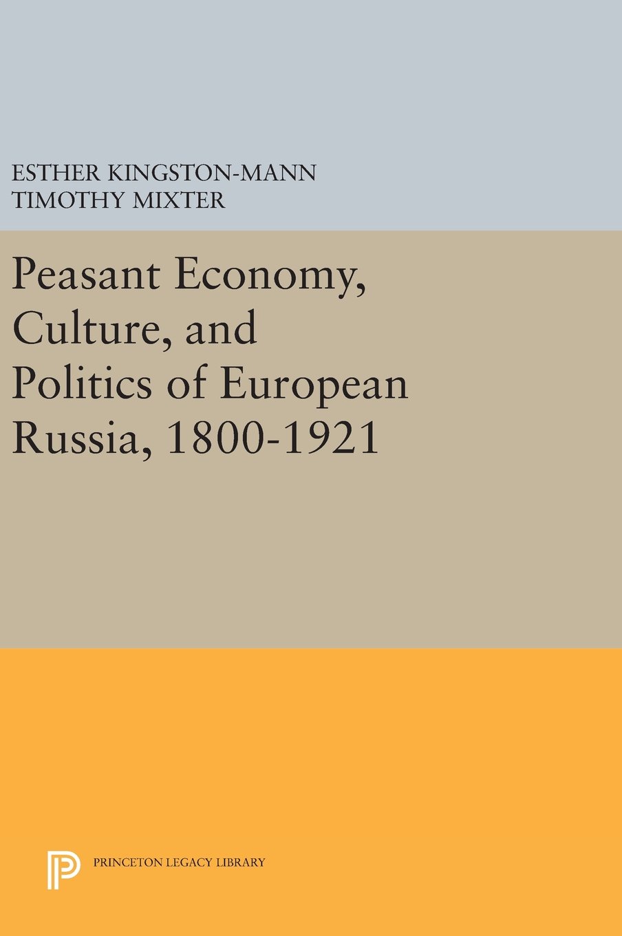 Peasant Economy Culture And Politics Of European Russia 18001921 Esther Kingstonmann Editor