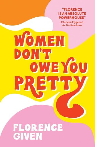 Women Dont Owe You Pretty Given Florence