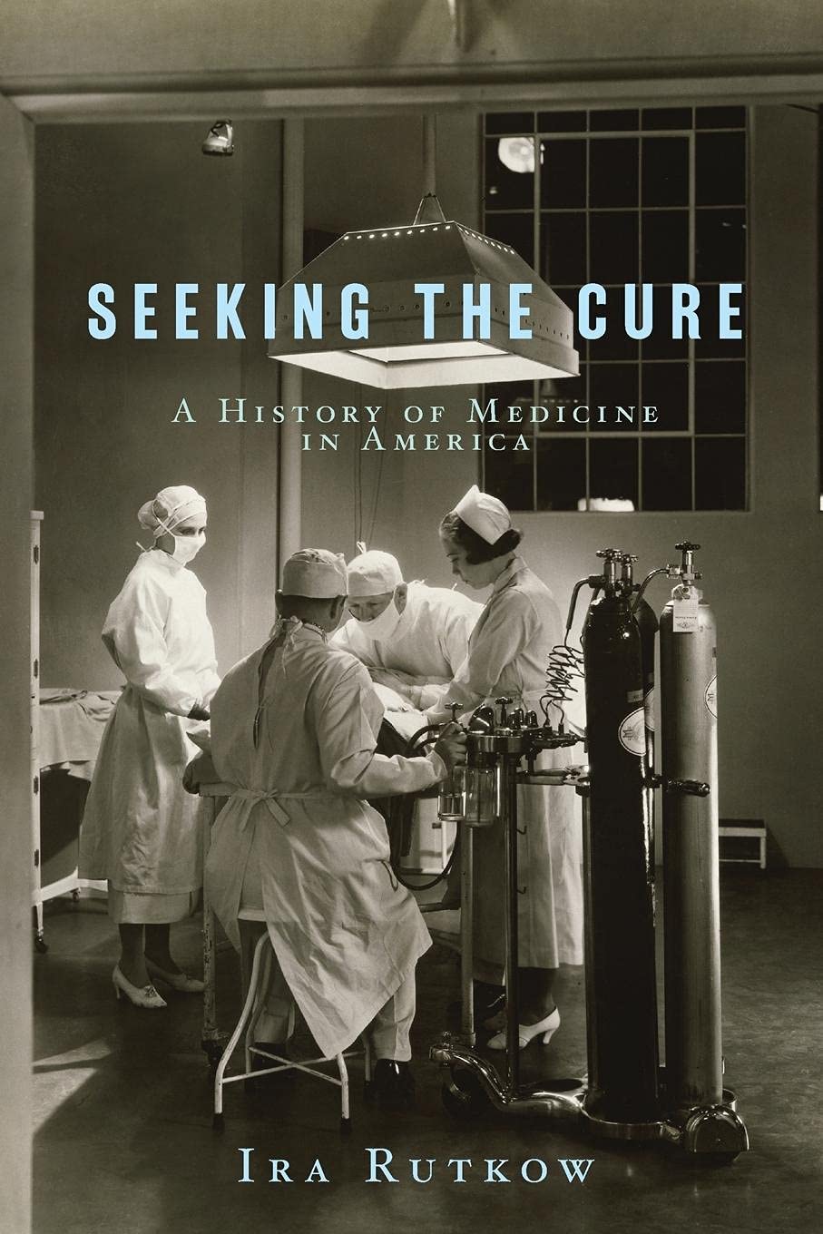 Seeking The Cure A History Of Medicine In America Ira Rutkow