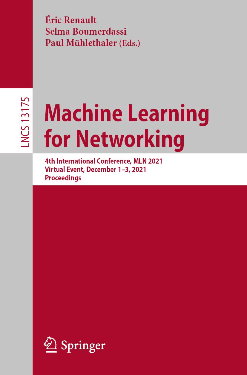 Machine Learning For Networking 4th International Conference Mln 2021 Virtual Event December 13 2021 Proceedings Ric Renault