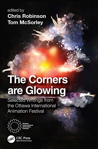 The Corners Are Glowing Selected Writings From The Ottawa International Animation Festival Chris Robinson