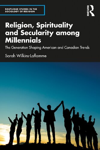 Religion Spirituality And Secularity Among Millennials Sarah Wilkinslaflamme