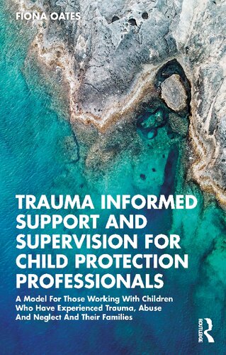 Trauma Informed Support And Supervision For Child Protection Professionals Fiona Oates