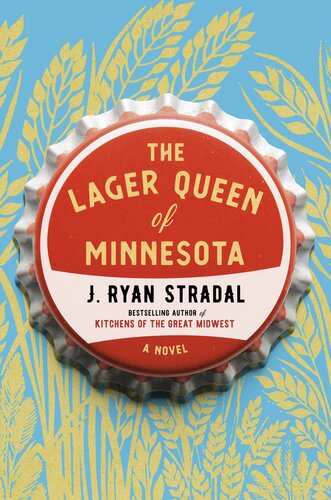 The Lager Queen Of Minnesota J Ryan Stradal