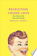 Recruiting Young Love How Christians Talk About Homosexuality Mark D Jordan