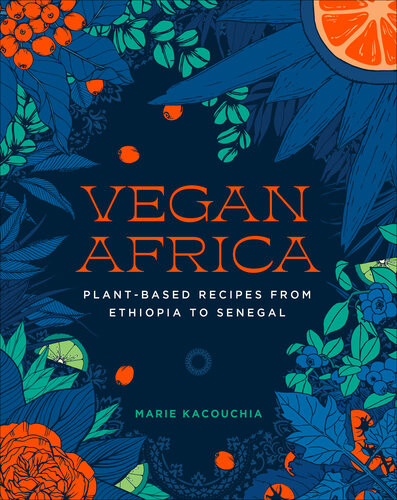 Vegan Africa Plantbased Recipes From Ethiopia To Senegal Marie Kacouchia