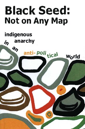 Black Seed Not On Any Map Indigenous Anarchy In An Antipolitical World Aragorn Moser