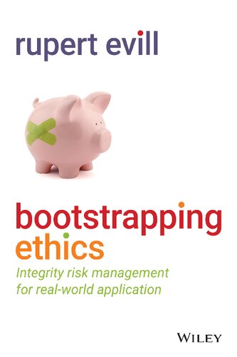 Bootstrapping Ethics Integrity Risk Management For Real World Application Rupert Evill