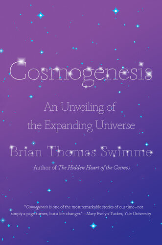 Cosmogenesis An Unveiling Of The Expanding Universe Brian Thomas Swimme