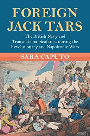 Foreign Jack Tars The British Navy And Transnational Seafarers During The Revolutionary And Napoleonic Wars Sara Caputo