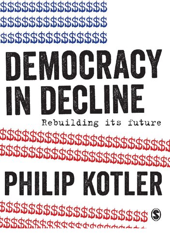 Democracy In Decline Rebuilding Its Future Philip Kotler