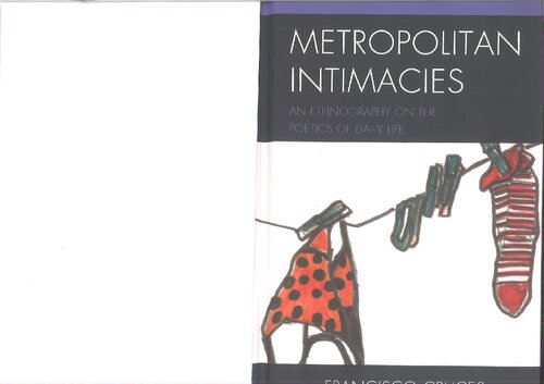 Metropolitan Intimacies An Ethnography On The Poetics Of Daily Life First Francisco Cruces Villalobos