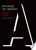 Inventing The Alphabet The Origins Of Letters From Antiquity To The Present Johanna Drucker