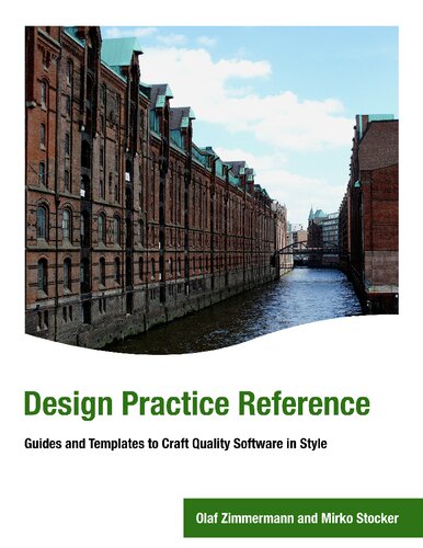Design Practice Reference Guides And Templates To Craft Quality Software In Style Olaf Zimmermann Mirko Stocker