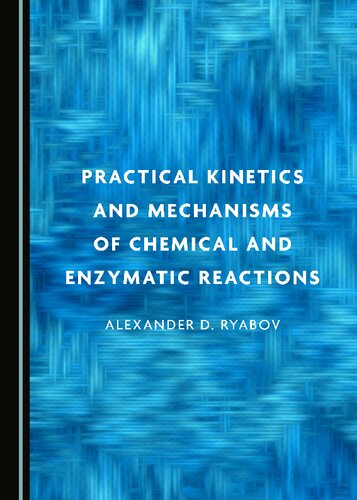 Practical Kinetics And Mechanisms Of Chemical And Enzymatic Reactions Alexander D Ryabov