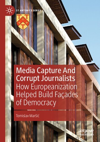 Media Capture And Corrupt Journalists How Europeanization Helped Build Facades Of Democracy Tomislav Mari