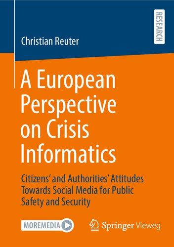 A European Perspective On Crisis Informatics Citizens And Authorities Attitudes Towards Social Media For Public Safety And Security Christian Reuter