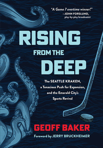 Rising From The Deep The Seattle Kraken A Tenacious Push For Expansion And The Emerald Citys Sports Revival 1st Edition Geoff Baker