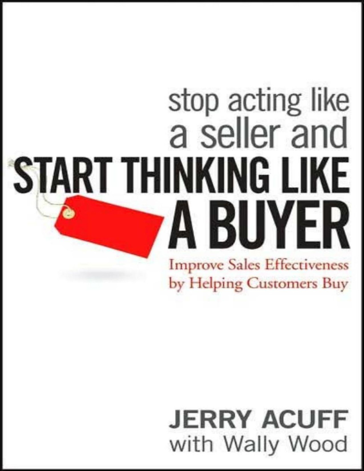 Stop Acting Like A Seller And Start Thinking Like A Buyer Jerry Acuff