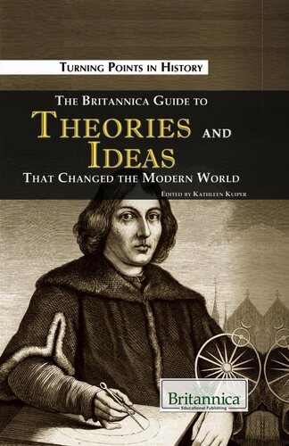 The Britannica Guide To Theories And Ideas That Changed The Modern World Kathleen Kuiper