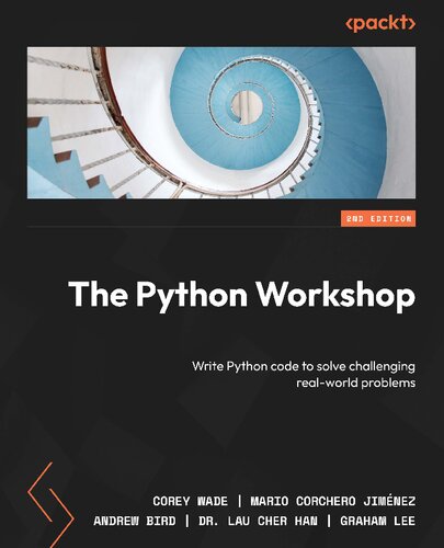 The Python Workshop Write Python Code To Solve Challenging Realworld Problems 2nd Edition 2nd Edition Corey Wade