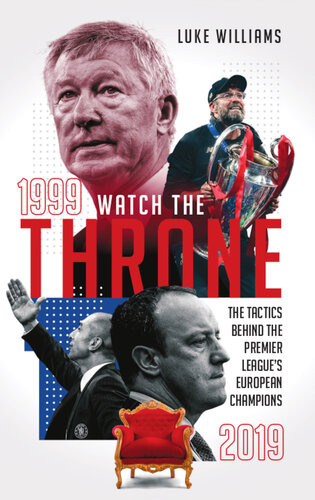 Watch The Throne The Tactics Behind The Premier Leagues European Champions 19992019 Luke Williams