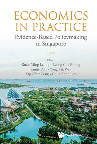 Economics In Practice Evidencebased Policymaking In Singapore Ming Leong Kuan