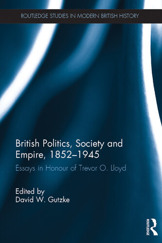 British Politics Society And Empire 18521945 Essays In Honour Of Trevor O Lloyd David W Gutzke