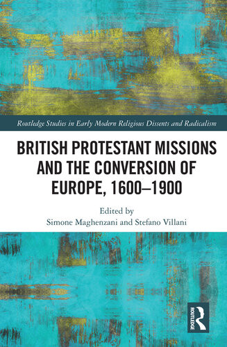 British Protestant Missions And The Conversion Of Europe 16001900 Simone Maghenzani