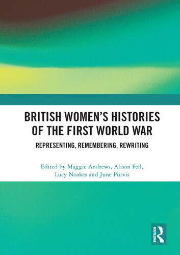 British Womens Histories Of The First World War Representing Remembering Rewriting Edited By