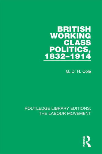 British Working Class Politics 18321914 G D H Cole