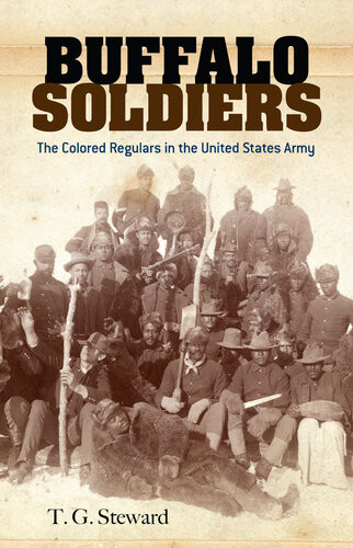 Buffalo Soldiers The Colored Regulars In The United States Army T G Steward